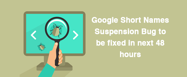 Google short names suspension bug to be fixed in next 48 hours